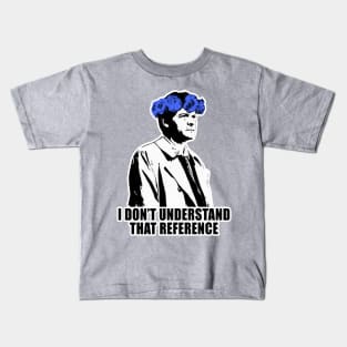 I Don't Understand That Reference Kids T-Shirt